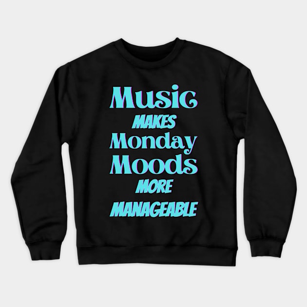 Music makes Monday moods more manageable - Turquoise Txt Crewneck Sweatshirt by Blue Butterfly Designs 